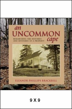 An Uncommon Cape: Researching the Histories and Mysteries of a Property - Brackbill, Eleanor Phillips