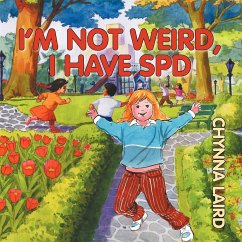 I'm Not Weird, I Have Sensory Processing Disorder (SPD) - Laird, Chynna T.