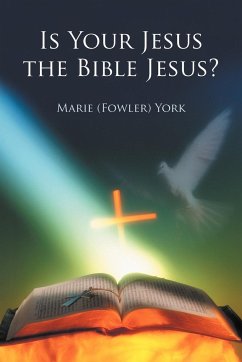 Is Your Jesus the Bible Jesus? - York, Marie (Fowler)