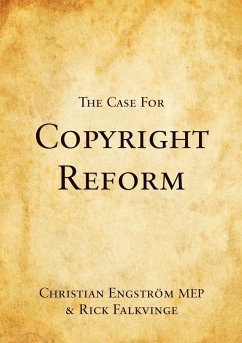 The Case for Copyright Reform - Engström, Christian; Falkvinge, Rick