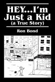 HEY...I'm Just a Kid (a True Story)