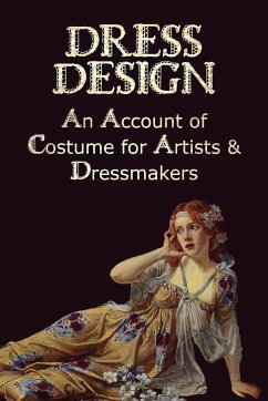 Dress Design - An Account of Costume for Artists & Dressmakers - Hughes, Talbot