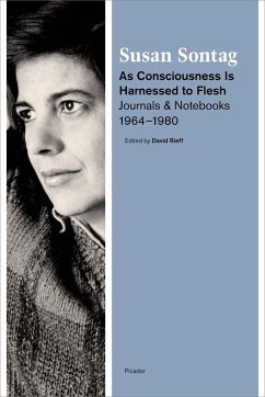 As Consciousness Is Harnessed to Flesh: Journals and Notebooks, 1964-1980 - Sontag, Susan