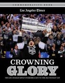 Crowning Glory: The Los Angeles Kings' Incredible Run to the 2012 Stanley Cup