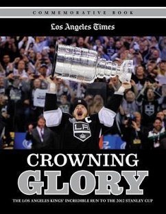 Crowning Glory: The Los Angeles Kings' Incredible Run to the 2012 Stanley Cup - Los Angeles Times