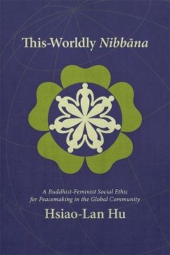 This-Worldly Nibbāna: A Buddhist-Feminist Social Ethic for Peacemaking in the Global Community - Hu, Hsiao-Lan