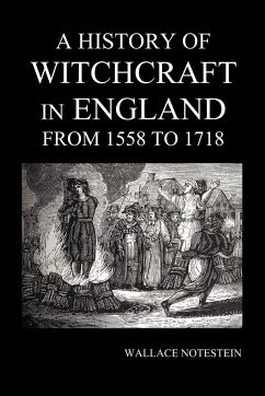 A History of Witchcraft in England from 1558 to 1718 - Notestein, Wallace