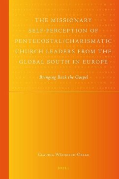 The Missionary Self-Perception of Pentecostal/Charismatic Church Leaders from the Global South in Europe: Bringing Back the Gospel - Währisch-Oblau, Claudia