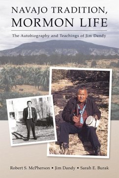 Navajo Tradition, Mormon Life: The Autobiography and Teachings of Jim Dandy - McPherson, Robert S.; Dandy, Jim; Burak, Sarah E.