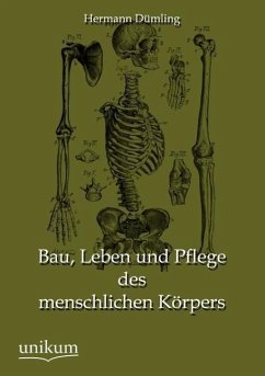 Bau, Leben und Pflege des menschlichen Körpers - Dümling, Hermann