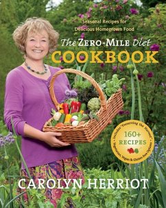 The Zero-Mile Diet Cookbook: Seasonal Recipes for Delicious Homegrown Food - Herriot, Carolyn