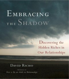 Embracing the Shadow: Discovering the Hidden Riches in Our Relationships - Richo, David