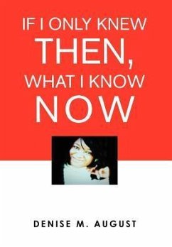 If I Only Knew Then, What I Know Now - August, Denise M.