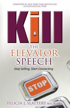 Kill the Elevator Speech: Stop Selling, Start Connecting - Slattery, Felicia J.