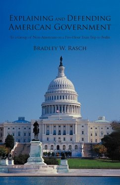 Explaining and Defending American Government - Rasch, Bradley W.