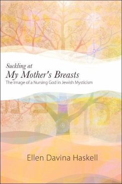 Suckling at My Mother's Breasts: The Image of a Nursing God in Jewish Mysticism - Haskell, Ellen Davina