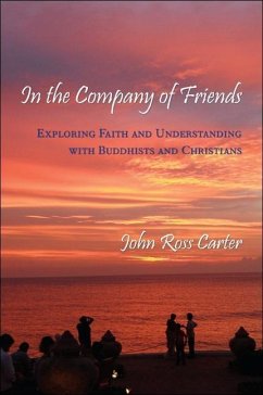 In the Company of Friends: Exploring Faith and Understanding with Buddhists and Christians - Carter, John Ross