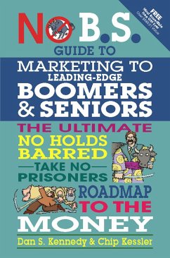 No BS Marketing to Seniors and Leading Edge Boomers - Kennedy, Dan; Kessler, Chip
