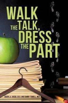 Walk the Talk, Dress the Part - Vasso, Ed D. Sheryl a.; Tidwell, McS Cammy