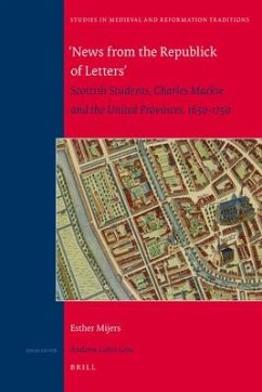 'News from the Republick of Letters' Scottish Students, Charles MacKie and the United Provinces, 1650-1750 - Mijers, Esther