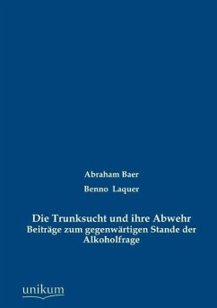 Die Trunksucht und ihre Abwehr - Baer, Abraham;Laquer, Benno