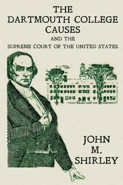The Dartmouth College Causes and the Supreme Court of the United States - Shirley, John M.