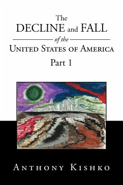 The Decline and Fall of the United States of America - Kishko, Anthony