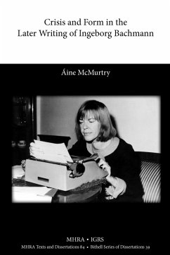 Crisis and Form in the Later Writing of Ingeborg Bachmann - McMurtry, Ine