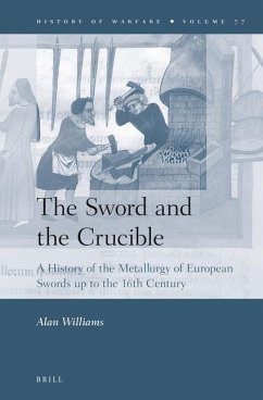 The Sword and the Crucible: A History of the Metallurgy of European Swords Up to the 16th Century - Williams, Alan