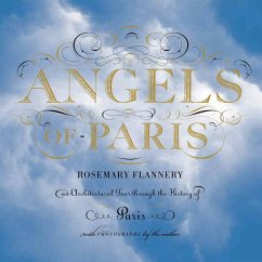 Angels of Paris: An Architectural Tour Through the History of Paris - Flannery, Rosemary