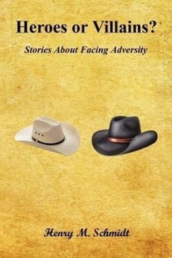 Heroes or Villains? - Stories about Facing Adversity - Schmidt, Henry M.