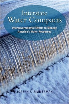 Interstate Water Compacts: Intergovernmental Efforts to Manage America's Water Resources - Zimmerman, Joseph F.