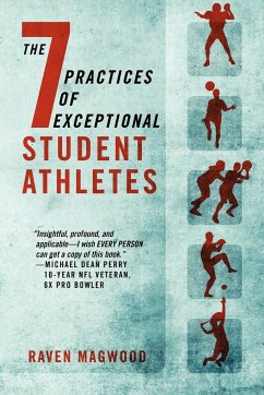 The 7 Practices of Exceptional Student Athletes - Magwood, Raven