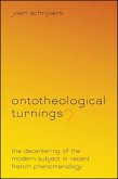 Ontotheological Turnings?: The Decentering of the Modern Subject in Recent French Phenomenology