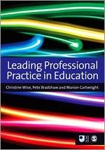 Leading Professional Practice in Education - Wise, Christine; Cartwright, Marion; Bradshaw, Pete