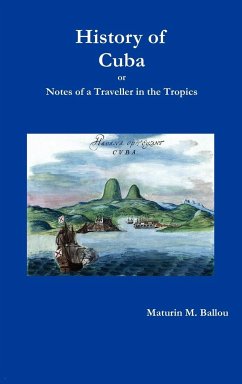 History of Cuba or Notes of a Traveller in the Tropics - Ballou, Maturin M.