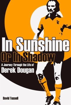 In Sunshine or in Shadow: A Journey Through the Life of Derek Dougan - Tossell, David