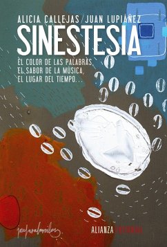 Sinestesia : el color de las palabras, el sabor de la música, el lugar del tiempo-- - Callejas Sevilla, Alicia; Lupiañez Castillo, Juan