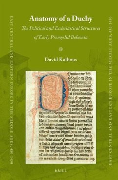 Anatomy of a Duchy: The Political and Ecclesiastical Structures of Early Přemyslid Bohemia - Kalhous, David
