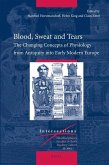 Blood, Sweat and Tears: The Changing Concepts of Physiology from Antiquity Into Early Modern Europe