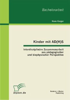 Kinder mit AD(H)S - Interdisziplinäre Zusammenarbeit aus pädagogischer und biophysischer Perspektive - Karger, Hans