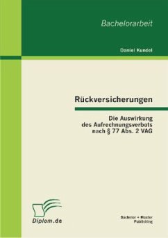 Rückversicherungen: Die Auswirkung des Aufrechnungsverbots nach § 77 Abs. 2 VAG - Kundel, Daniel