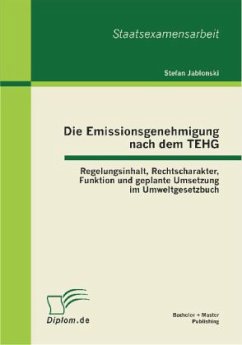 Die Emissionsgenehmigung nach dem TEHG: Regelungsinhalt, Rechtscharakter, Funktion und geplante Umsetzung im Umweltgesetzbuch - Jablonski, Stefan