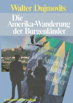 Die Amerika-Wanderung der Burgenländer - Dujmovits, Walter