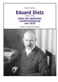 Eduard Dietz (1866-1940). Vater der badischen Landesverfassung von 1919 - Fischer, Detlev