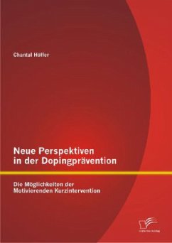 Neue Perspektiven in der Dopingprävention: Die Möglichkeiten der Motivierenden Kurzintervention - Höffer, Chantal