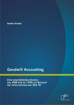 Goodwill Accounting: Eine vergleichende Analyse des HGB und der IFRS am Beispiel der Unternehmen des DAX 30 - Brand, Andre