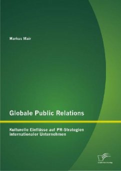 Globale Public Relations: Kulturelle Einflüsse auf PR-Strategien internationaler Unternehmen - Mair, Markus