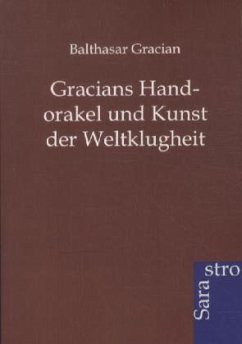 Gracians Handorakel und Kunst der Weltklugheit - Gracián, Balthasar