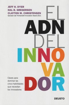 El ADN del innovador : claves para dominar las cinco habilidades que necesitan los innovadores - Christensen, Clayton M. . . . [et al.; Dyer, Jeff; Gregersen, Hal